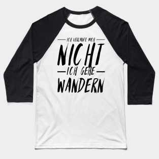 Hiking quotes - ich verlauf mich nicht ich gehe wandern Baseball T-Shirt